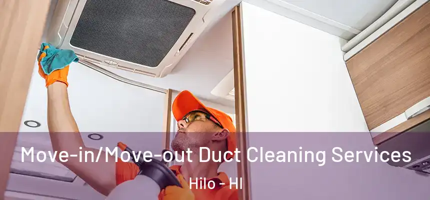 Move-in/Move-out Duct Cleaning Services Hilo - HI