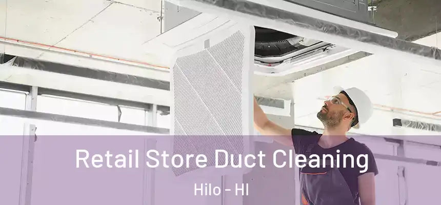 Retail Store Duct Cleaning Hilo - HI